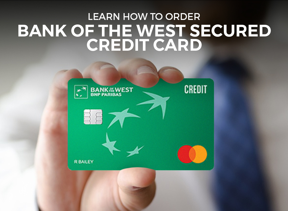 Learn How to Order the Bank of the West Secured Credit Card
